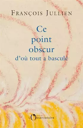 Couverture du produit · Ce point obscur d'où tout a basculé