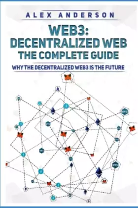 Couverture du produit · Web3 - The Decentralized Web - The Complete Guide: Why the Decentralized Web3 is The Future [dApps, Smart Contracts, Decentralization, NFTs,