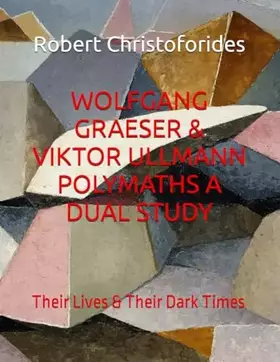 Couverture du produit · WOLFGANG GRAESER & VIKTOR ULLMANN POLYMATHS A DUAL STUDY: Their Lives & Their Dark Times