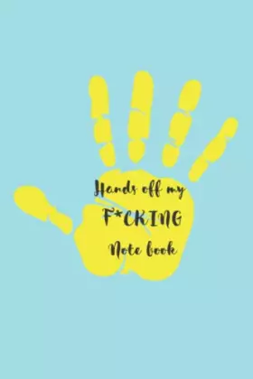 Couverture du produit · Hands off my f*cking note book: Cheeky lined note book