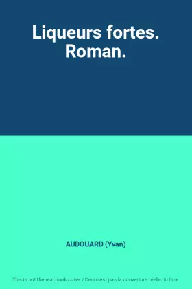 Couverture du produit · Liqueurs fortes. Roman.