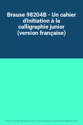 Couverture du produit · Brause 98204B - Un cahier d'initiation à la calligraphie junior (version française)