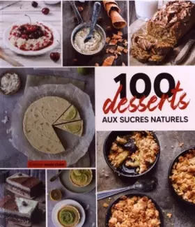 Couverture du produit · 100 desserts aux sucres naturels