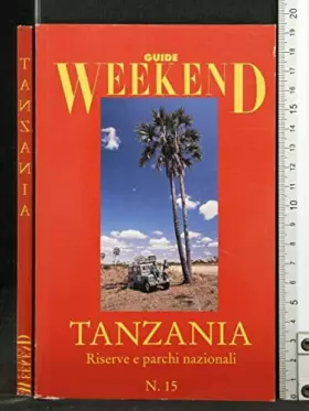 Couverture du produit · GUIDE WEEKEND TANZANIA. RISERVE E PARCHI NATURALI