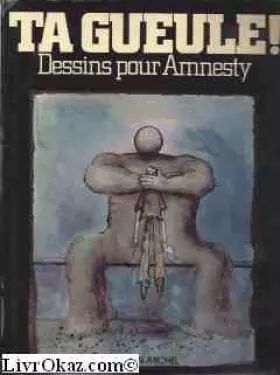 Couverture du produit · Ta gueule ! (dessins pour Amnesty)