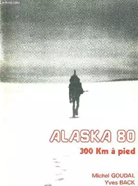 Couverture du produit · ALASKA 80 : 300 km à pied
