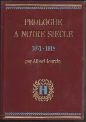 Couverture du produit · PROLOGUE A NOTRE SIECLE 1871-1918