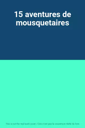 Couverture du produit · 15 aventures de mousquetaires