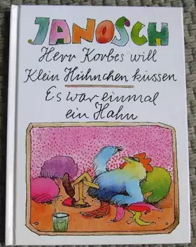Couverture du produit · Herr Korbes will Klein Hühnchen küssen. Es war einmal ein Hahn.