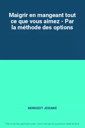 Couverture du produit · Maigrir en mangeant tout ce que vous aimez - Par la méthode des options