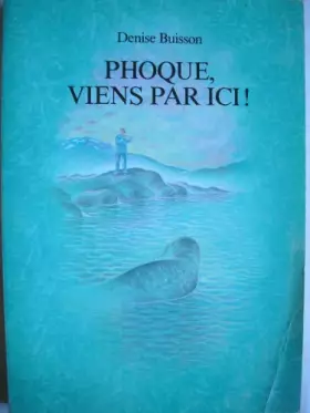 Couverture du produit · Phoque, viens par ici !