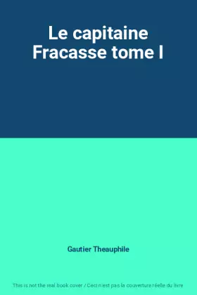 Couverture du produit · Le capitaine Fracasse tome I