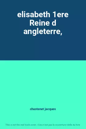 Couverture du produit · elisabeth 1ere Reine d angleterre,