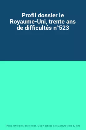 Couverture du produit · Profil dossier le Royaume-Uni, trente ans de difficultés n°523