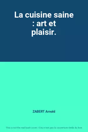 Couverture du produit · La cuisine saine : art et plaisir.