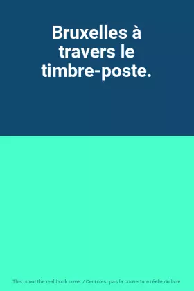 Couverture du produit · Bruxelles à travers le timbre-poste.