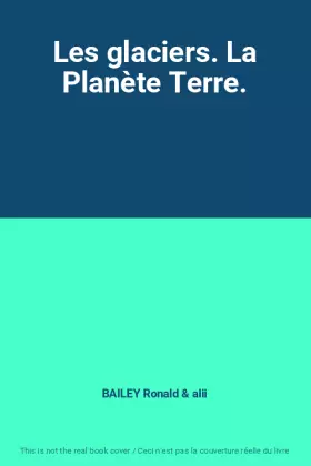 Couverture du produit · Les glaciers. La Planète Terre.