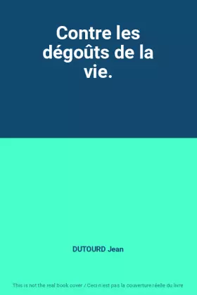 Couverture du produit · Contre les dégoûts de la vie.