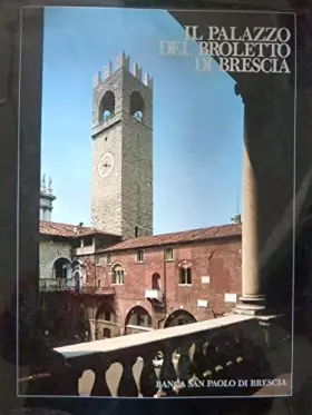 Couverture du produit · IL PALAZZO DEL BROLETTO A BRESCIA