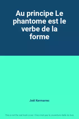 Couverture du produit · Au principe Le phantome est le verbe de la forme