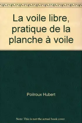 Couverture du produit · La voile libre, pratique de la planche à voile