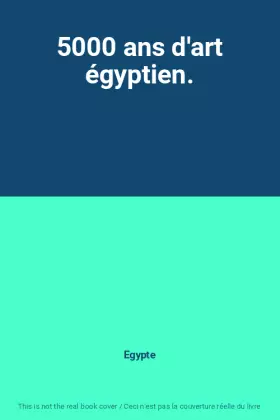 Couverture du produit · 5000 ans d'art égyptien.