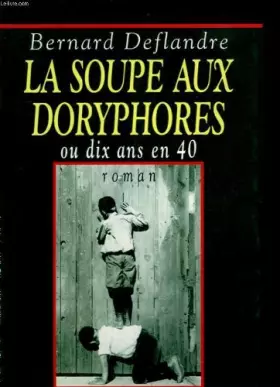 Couverture du produit · La soupe aux doryphores ou dix ans en 40.