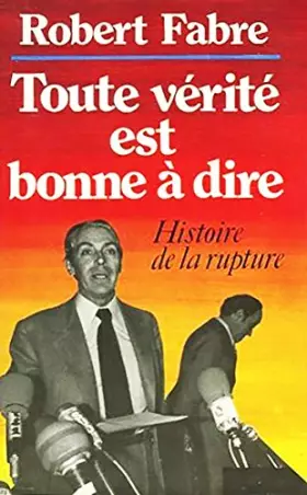Couverture du produit · Toute verite est bonne a dire. histoire de la rupture.