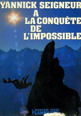 Couverture du produit · A la conquete de l'impossible. collection : l'aventure vecue.