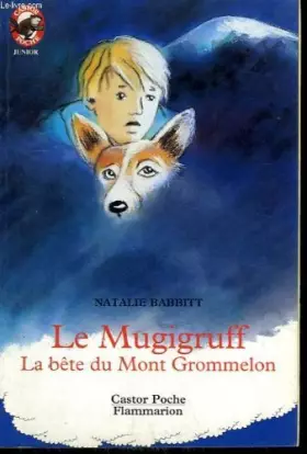 Couverture du produit · Le mugigruff. la bete du mont grommelon. collection castor poche n° 430