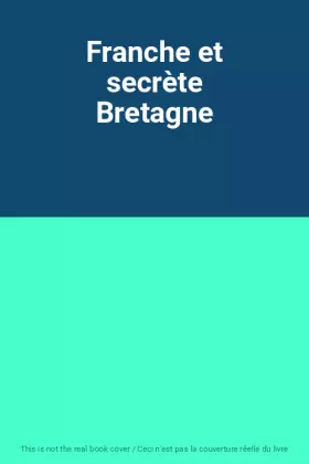 Couverture du produit · Franche et secrète Bretagne