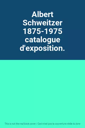 Couverture du produit · Albert Schweitzer 1875-1975 catalogue d'exposition.