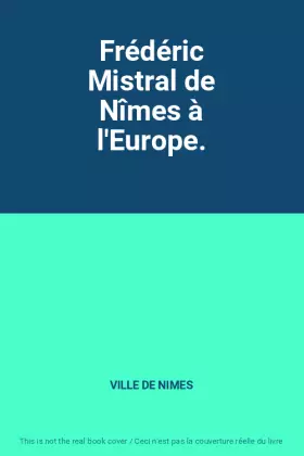 Couverture du produit · Frédéric Mistral de Nîmes à l'Europe.