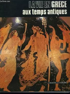 Couverture du produit · La vie en Grèce aux temps antiques