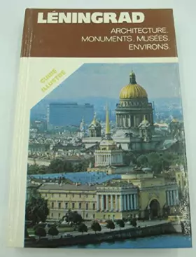 Couverture du produit · LENINGRAD - ARCHITECTURE, MONUMENTS, MUSEES, ENVIRONS / GUIDE ILLUSTRE