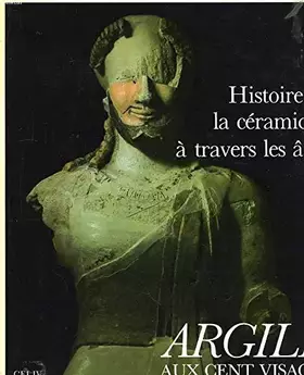 Couverture du produit · Argile aux cent visages. Histoire de la céramique à travers les âges