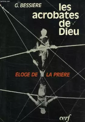 Couverture du produit · Les acrobates de dieu, eloge de la priere
