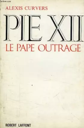 Couverture du produit · Pie XII le pape outragé.