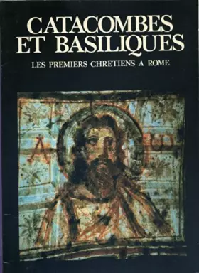 Couverture du produit · Catacombes et Basiliques. Les premiers chrétiens à Rome.