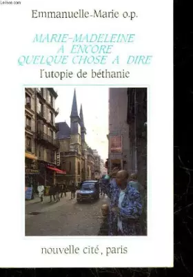 Couverture du produit · Marie-madeleine a encore quelques chose a dire, l'utopie de bethanie