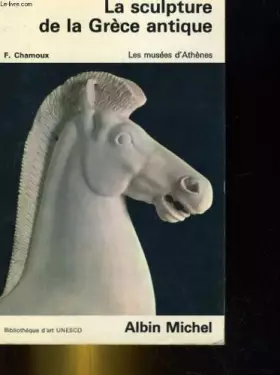 Couverture du produit · La sculpture de la grece antique. les musees d'athenes