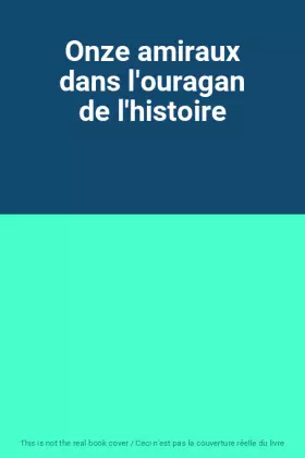Couverture du produit · Onze amiraux dans l'ouragan de l'histoire
