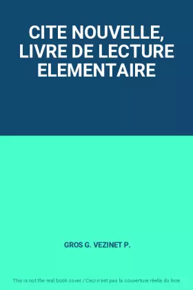 Couverture du produit · CITE NOUVELLE, LIVRE DE LECTURE ELEMENTAIRE