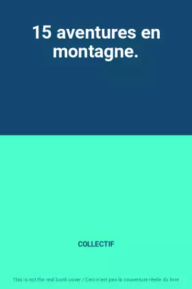 Couverture du produit · 15 aventures en montagne.