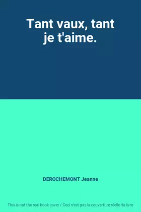 Couverture du produit · Tant vaux, tant je t'aime.