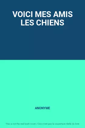 Couverture du produit · VOICI MES AMIS LES CHIENS