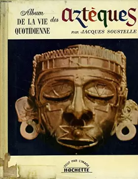 Couverture du produit · La vie quotidienne des azteques