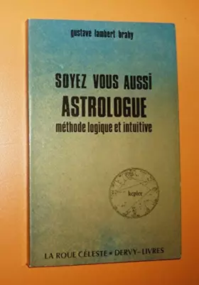 Couverture du produit · Soyez vous aussi astrologue. méthode logique et intuitive