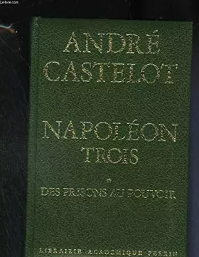 Couverture du produit · Napléon Trois. Des prisons au pouvoir