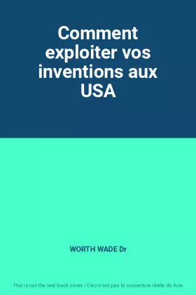 Couverture du produit · Comment exploiter vos inventions aux USA